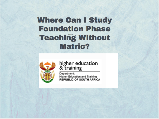 Where Can I Study Foundation Phase Teaching Without Matric? 